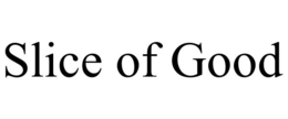 SLICE OF GOOD trademark