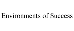 ENVIRONMENTS OF SUCCESS trademark
