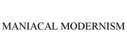 MANIACAL MODERNISM trademark