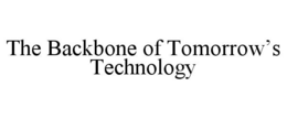 THE BACKBONE OF TOMORROW’S TECHNOLOGY trademark