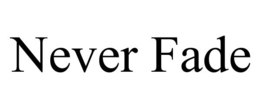 NEVER FADE trademark