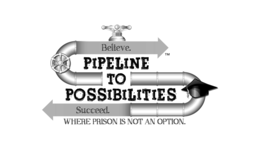 BELIEVE. PIPELINE TO POSSIBILITIES SUCCEED. WHERE PRISON IS NOT AN OPTION. trademark