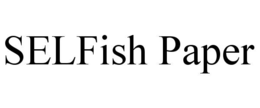 SELFISH PAPER trademark
