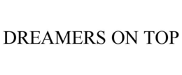 DREAMERS ON TOP trademark