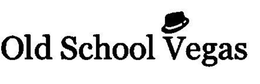 OLD SCHOOL VEGAS trademark