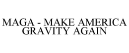 MAGA - MAKE AMERICA GRAVITY AGAIN trademark