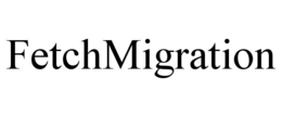 FETCHMIGRATION trademark