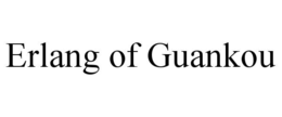 ERLANG OF GUANKOU trademark
