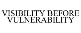 VISIBILITY BEFORE VULNERABILITY trademark