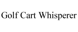 GOLF CART WHISPERER trademark