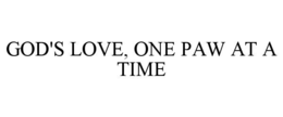 GOD'S LOVE, ONE PAW AT A TIME trademark