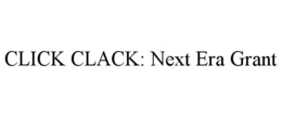 CLICK CLACK: NEXT ERA GRANT trademark
