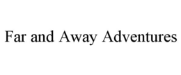 FAR AND AWAY ADVENTURES trademark