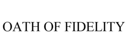 OATH OF FIDELITY trademark