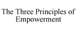 THE THREE PRINCIPLES OF EMPOWERMENT trademark