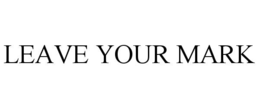 LEAVE YOUR MARK trademark