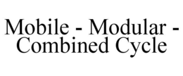 MOBILE - MODULAR - COMBINED CYCLE trademark