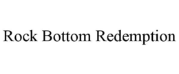 ROCK BOTTOM REDEMPTION trademark