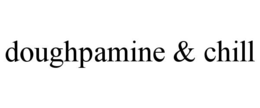 DOUGHPAMINE & CHILL trademark