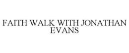 FAITH WALK WITH JONATHAN EVANS trademark