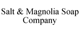 SALT & MAGNOLIA SOAP COMPANY trademark