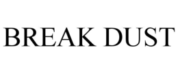 BREAK DUST trademark