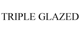TRIPLE GLAZED trademark
