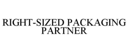 RIGHT-SIZED PACKAGING PARTNER trademark