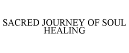 SACRED JOURNEY OF SOUL HEALING trademark