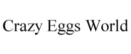 CRAZY EGGS WORLD trademark