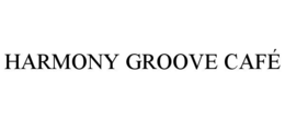 HARMONY GROOVE CAFÉ trademark