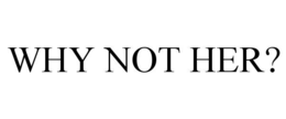 WHY NOT HER? trademark
