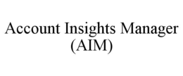 ACCOUNT INSIGHTS MANAGER (AIM) trademark