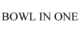BOWL IN ONE trademark