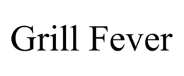 GRILL FEVER trademark