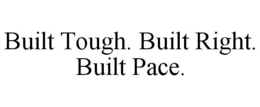BUILT TOUGH. BUILT RIGHT. BUILT PACE. trademark