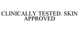 CLINICALLY TESTED. SKIN APPROVED trademark