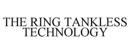 THE RING TANKLESS TECHNOLOGY trademark