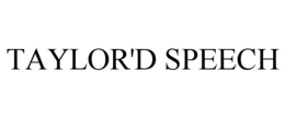 TAYLOR'D SPEECH trademark