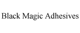 BLACK MAGIC ADHESIVES trademark
