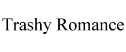 TRASHY ROMANCE trademark