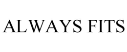 ALWAYS FITS trademark
