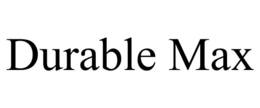 DURABLE MAX trademark