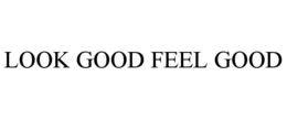 LOOK GOOD FEEL GOOD trademark