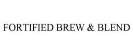 FORTIFIED BREW & BLEND trademark