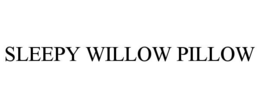SLEEPY WILLOW PILLOW trademark