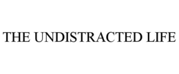 THE UNDISTRACTED LIFE trademark