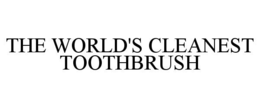 THE WORLD'S CLEANEST TOOTHBRUSH trademark