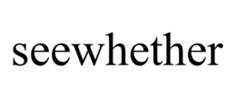 SEEWHETHER trademark