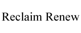 RECLAIM RENEW trademark